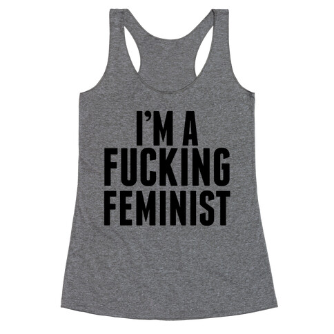 I'm A F***ing Feminist Racerback Tank Top