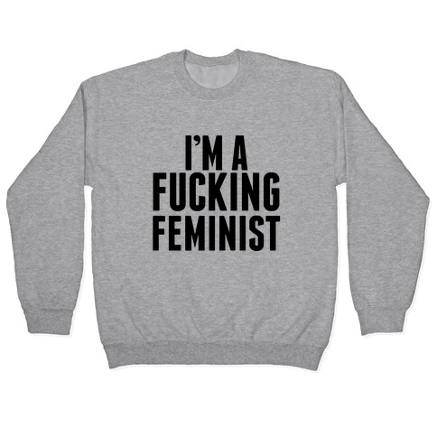 I'm A F***ing Feminist Pullover