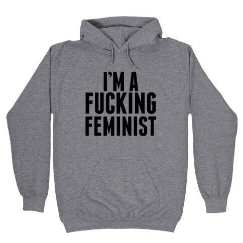 I'm A F***ing Feminist Hooded Sweatshirt