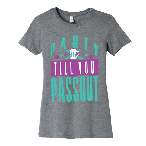 Party Till You Passout Womens T-Shirt