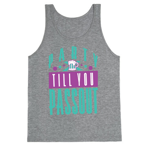 Party Till You Passout Tank Top