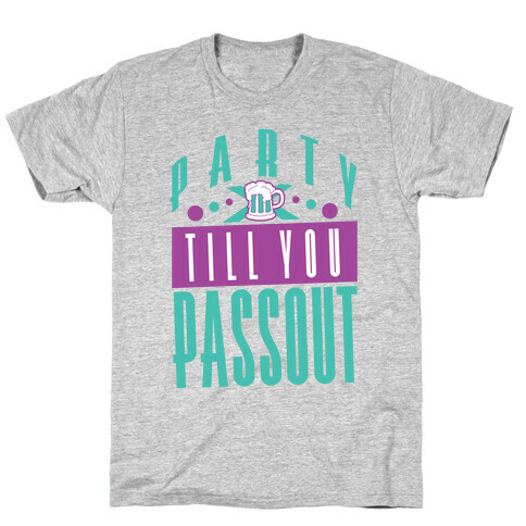 Party Till You Passout T-Shirt