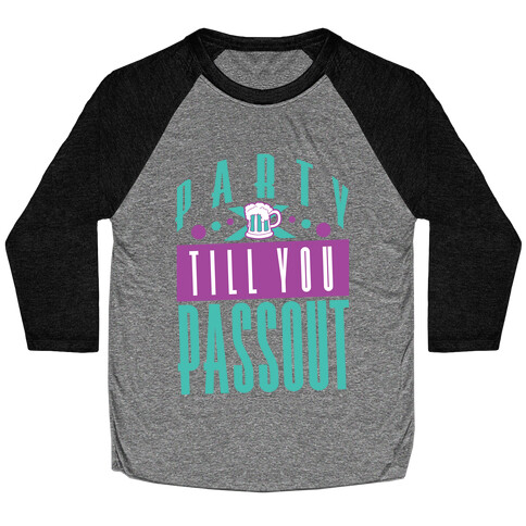 Party Till You Passout Baseball Tee