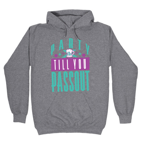 Party Till You Passout Hooded Sweatshirt