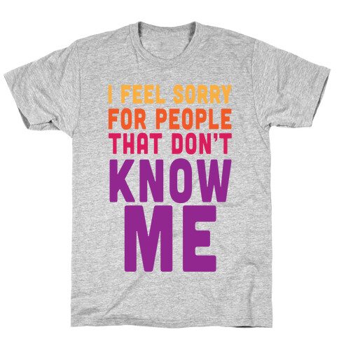 You Wanna Know Me T-Shirt