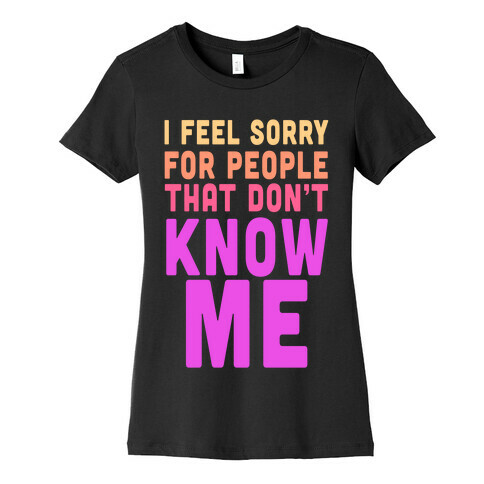 You Wanna Know Me Womens T-Shirt