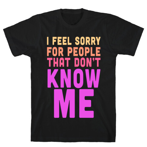 You Wanna Know Me T-Shirt