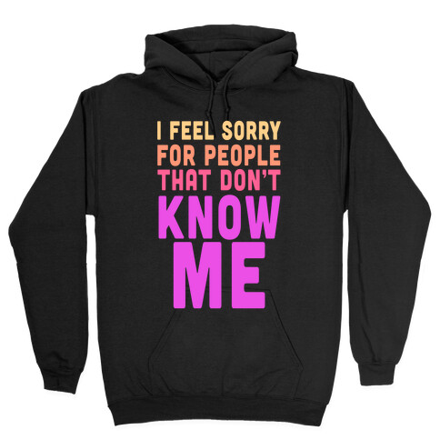 You Wanna Know Me Hooded Sweatshirt