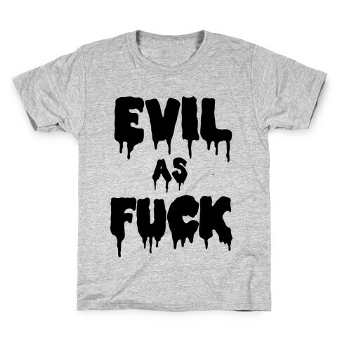 Evil As F*** Kids T-Shirt