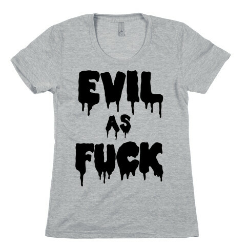 Evil As F*** Womens T-Shirt
