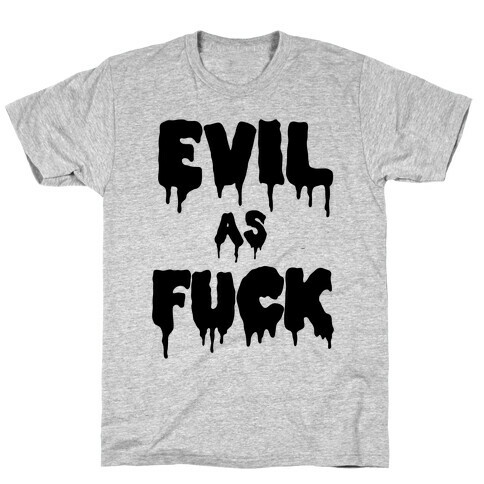 Evil As F*** T-Shirt