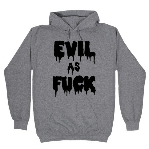 Evil As F*** Hooded Sweatshirt