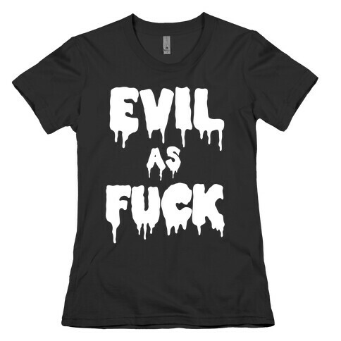 Evil As F*** Womens T-Shirt