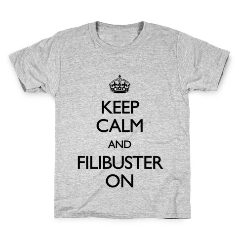 Keep Calm And Filibuster On Kids T-Shirt