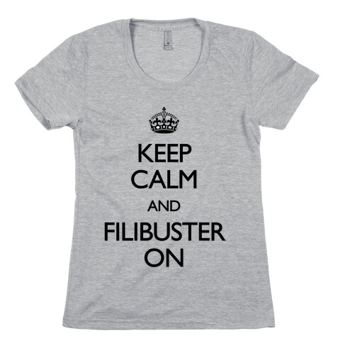 Keep Calm And Filibuster On Womens T-Shirt