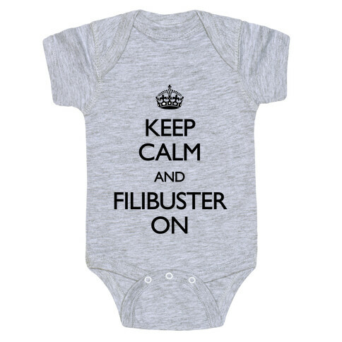 Keep Calm And Filibuster On Baby One-Piece