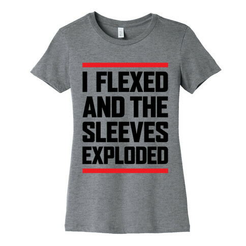 I Flexed And The Sleeves Exploded Womens T-Shirt