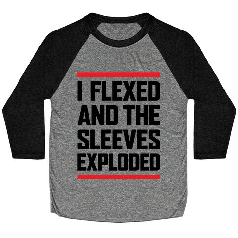 I Flexed And The Sleeves Exploded Baseball Tee