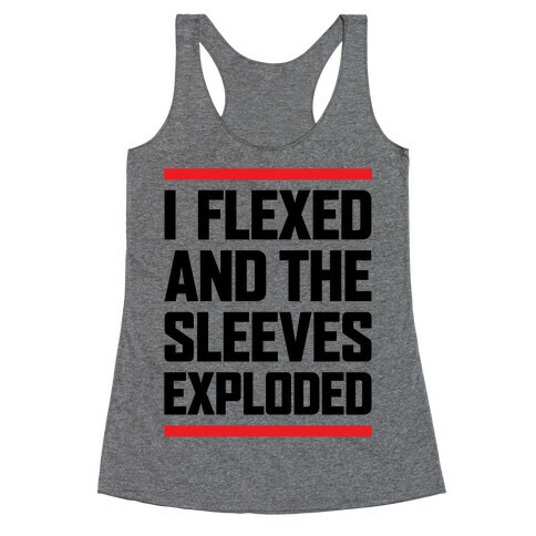 I Flexed And The Sleeves Exploded Racerback Tank Top