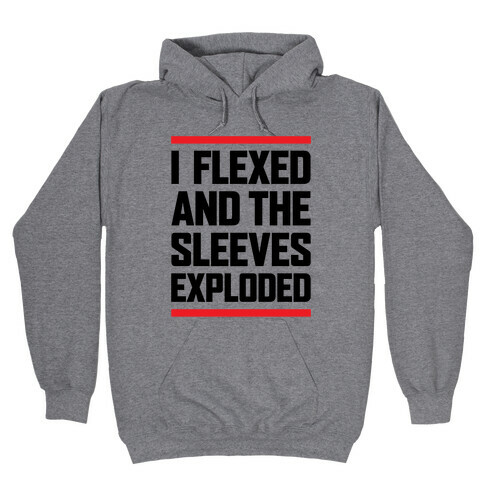 I Flexed And The Sleeves Exploded Hooded Sweatshirt