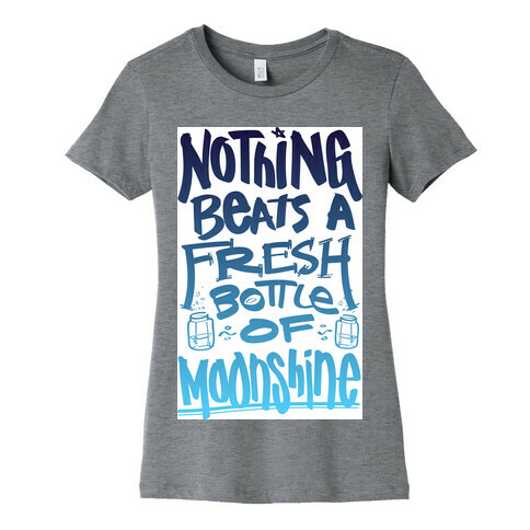 Nothing Beats A Fresh Bottle Of Moonshine (Tank) Womens T-Shirt