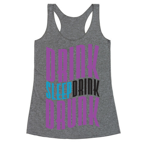 DRINK SLEEP DRINK DRUNK Racerback Tank Top