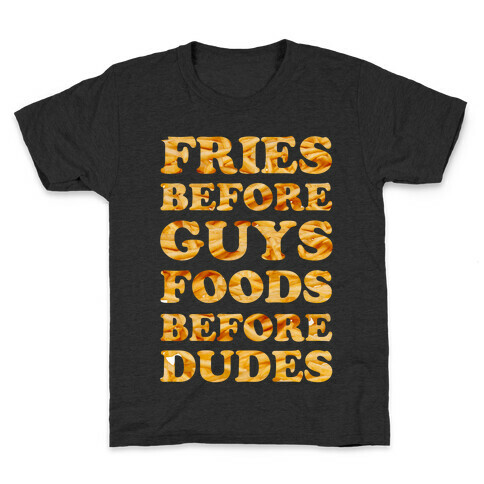 Fries Before Guys Foods Before Dudes Kids T-Shirt