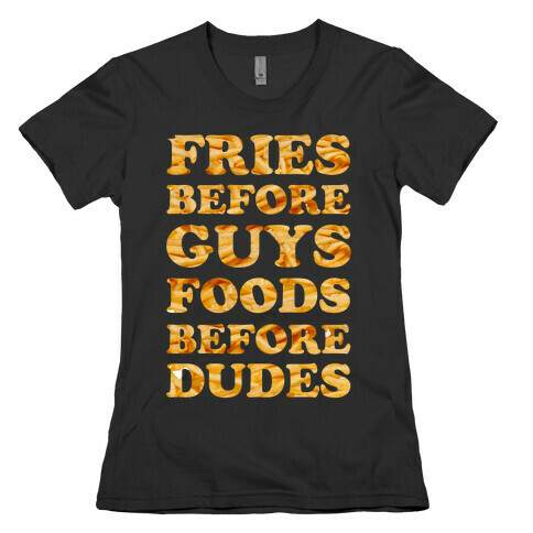 Fries Before Guys Foods Before Dudes Womens T-Shirt