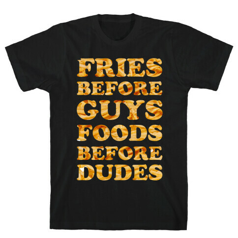 Fries Before Guys Foods Before Dudes T-Shirt