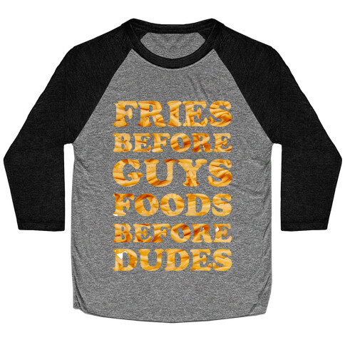 Fries Before Guys Foods Before Dudes Baseball Tee