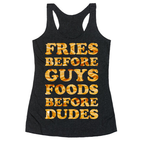 Fries Before Guys Foods Before Dudes Racerback Tank Top