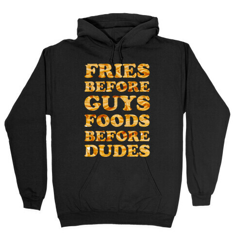 Fries Before Guys Foods Before Dudes Hooded Sweatshirt