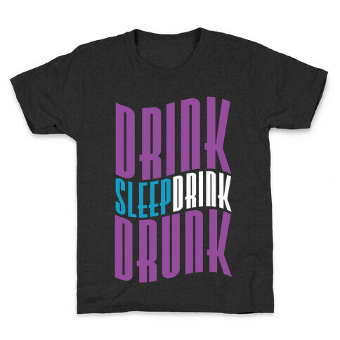 DRINK SLEEP DRINK DRUNK Kids T-Shirt