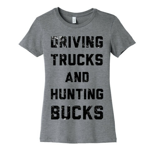 Driving Trucks and Hunting Bucks Womens T-Shirt