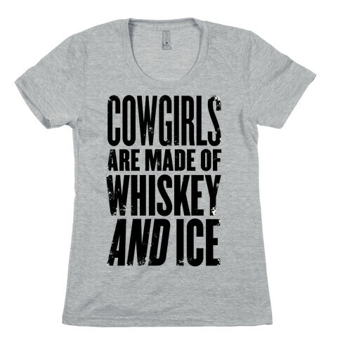 Cowgirls Are Made Of Whiskey And Ice Womens T-Shirt