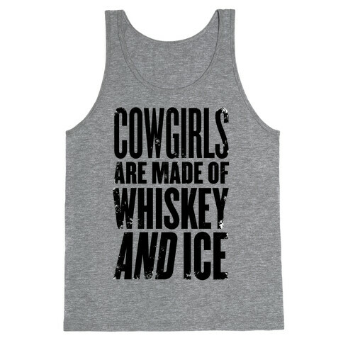 Cowgirls Are Made Of Whiskey And Ice Tank Top