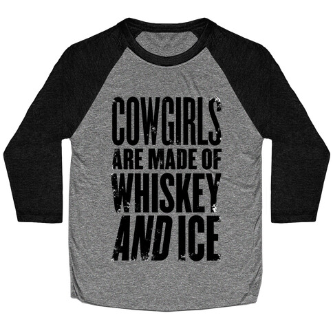 Cowgirls Are Made Of Whiskey And Ice Baseball Tee