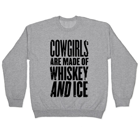 Cowgirls Are Made Of Whiskey And Ice Pullover