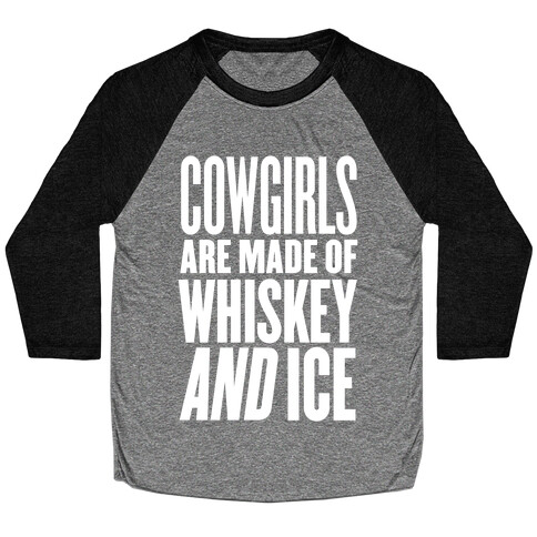 Cowgirls Are Made Of Whiskey And Ice Baseball Tee