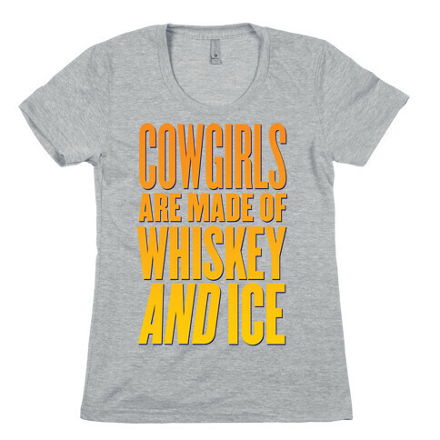 Cowgirls Are Made Of Whiskey And Ice Womens T-Shirt