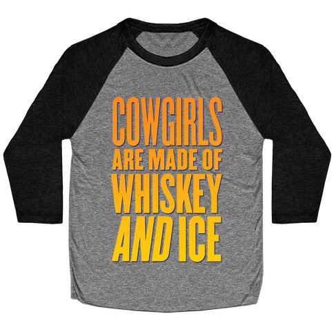Cowgirls Are Made Of Whiskey And Ice Baseball Tee