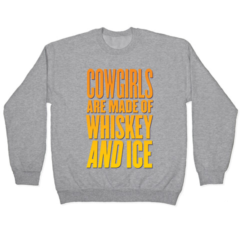 Cowgirls Are Made Of Whiskey And Ice Pullover