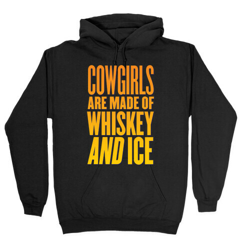 Cowgirls Are Made Of Whiskey And Ice Hooded Sweatshirt