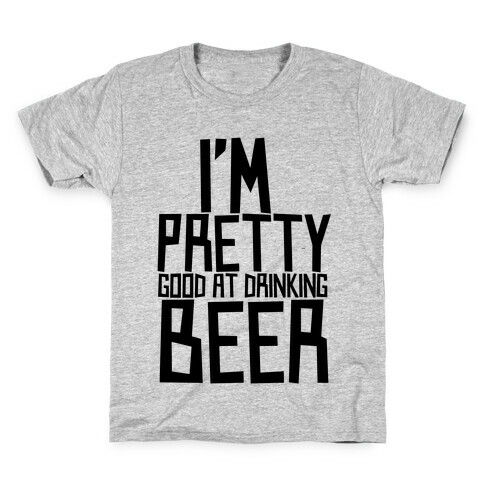 I'm Pretty Good at Drinking Beer Kids T-Shirt