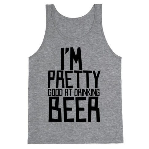 I'm Pretty Good at Drinking Beer Tank Top