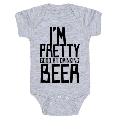 I'm Pretty Good at Drinking Beer Baby One-Piece