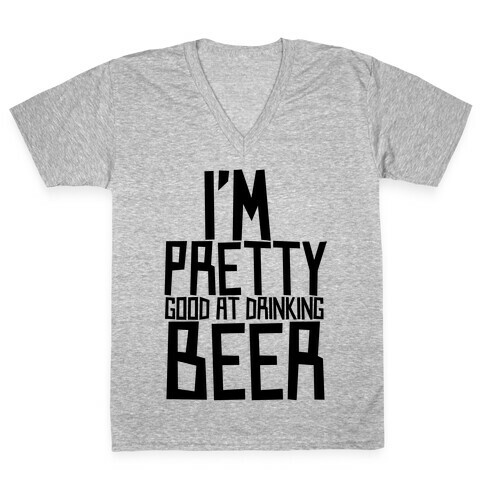 I'm Pretty Good at Drinking Beer V-Neck Tee Shirt