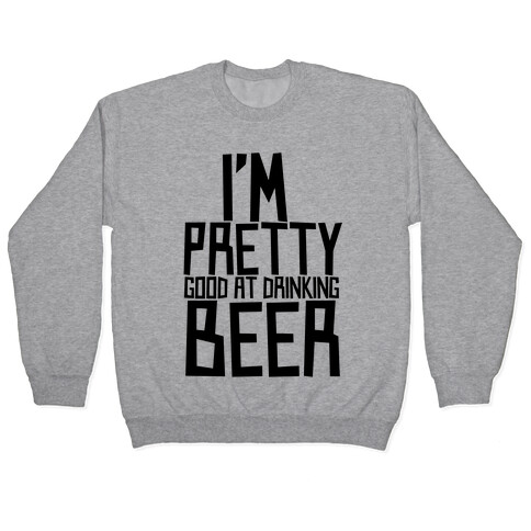 I'm Pretty Good at Drinking Beer Pullover