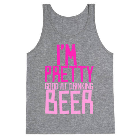 I'm Pretty Good at Drinking Beer Tank Top