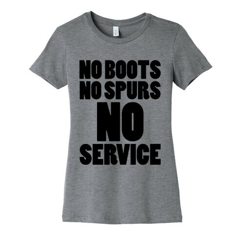 No Boots No Spurs No Service Womens T-Shirt